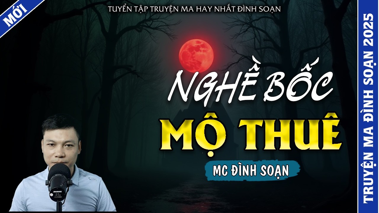 TRUYỆN MA ĐÌNH SOẠN | NGHỀ BỐC MỘ THUÊ | TRUYỆN MA 2026 MC ĐÌNH SOẠN KỂ LẠI