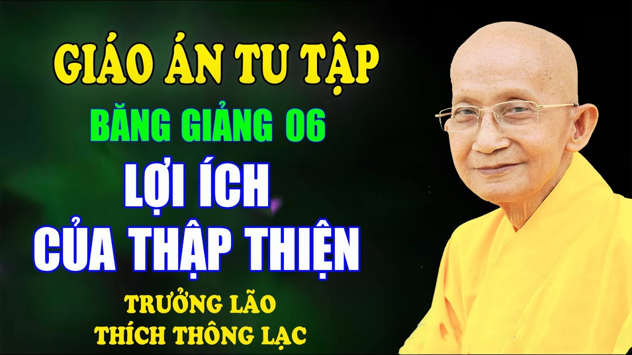 Giáo Án Tu Tập (06/61): Lợi Ích Của Thập Thiện - Trưởng lão Thích Thông Lạc