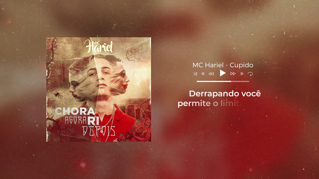 MC Hariel - Cupido (&Aacute;udio Oficial) Chora Agora, Ri Depois