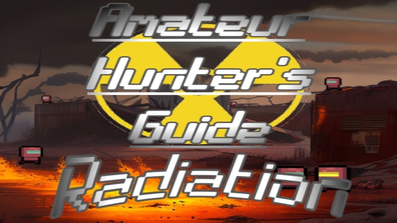Amateur Hunter's Guide: Radiation | ZERO Sievert