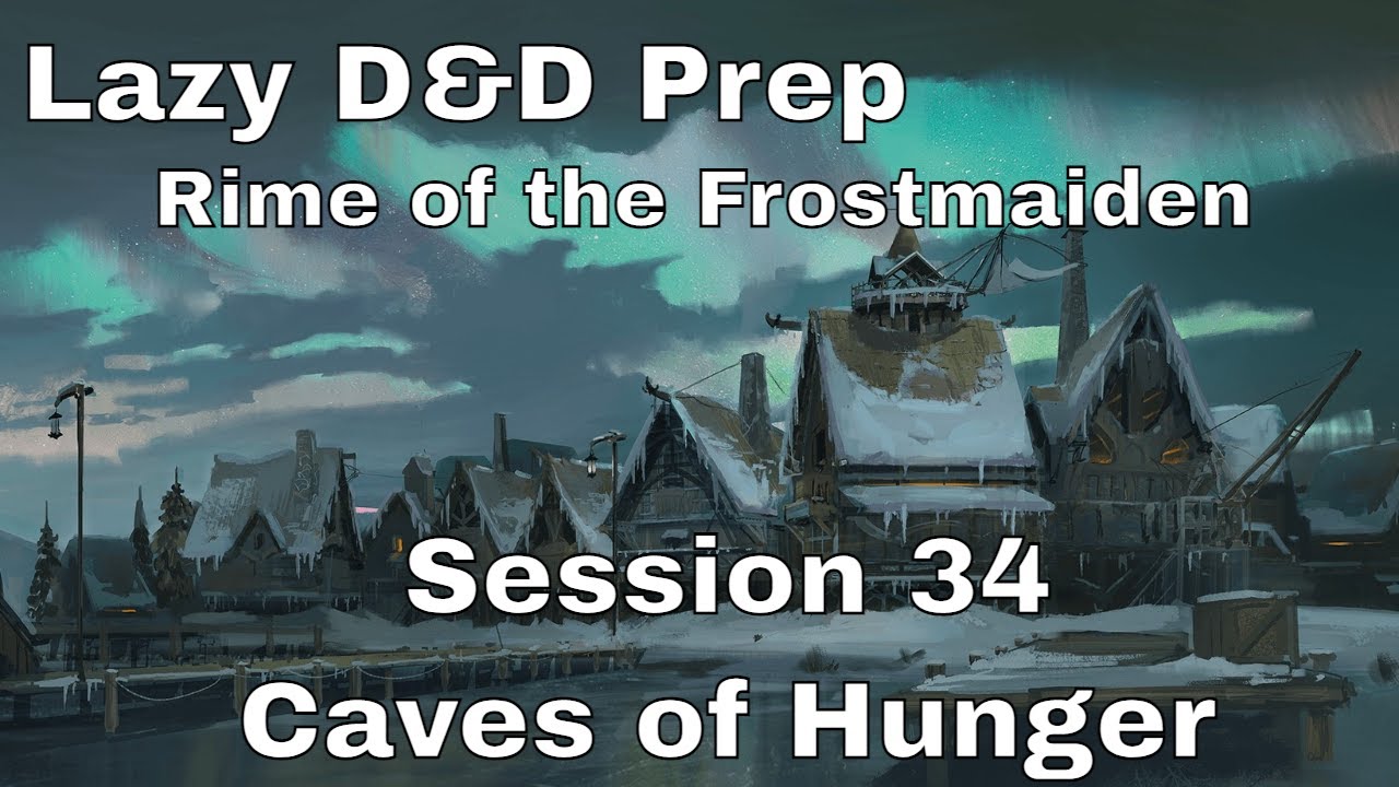 Lazy D&D Prep: Frostmaiden Session 34 &ndash;&nbsp;Caves of Hunger