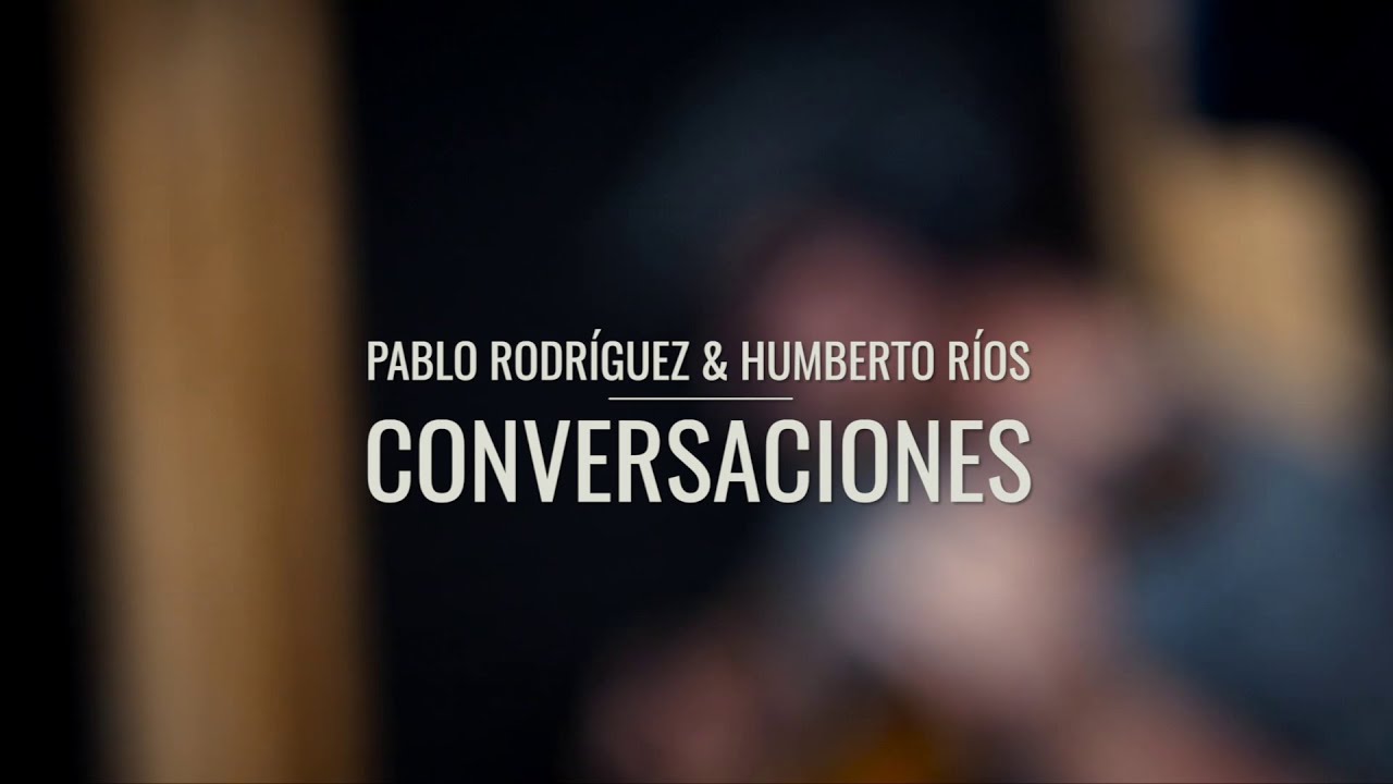 Conversaciones (2019) | Pablo Rodr&iacute;guez & Humberto R&iacute;os