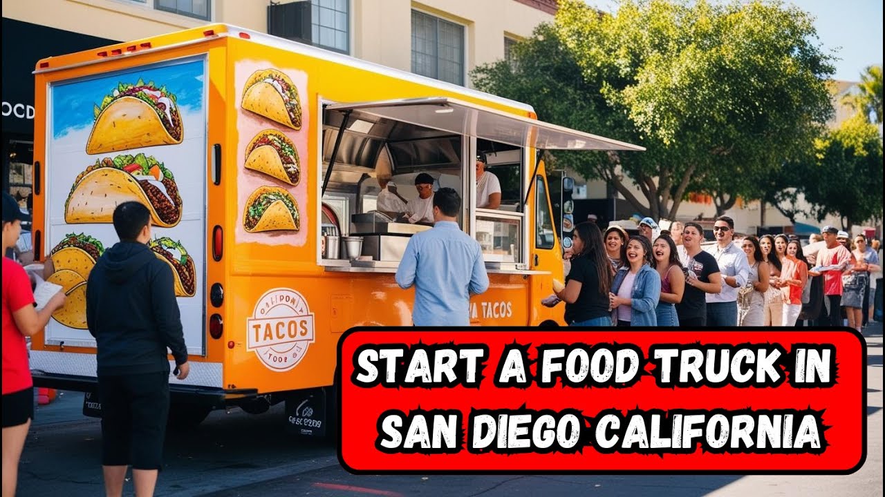 How to Start a Food truck Business in San Diego California [ Step by Step ]