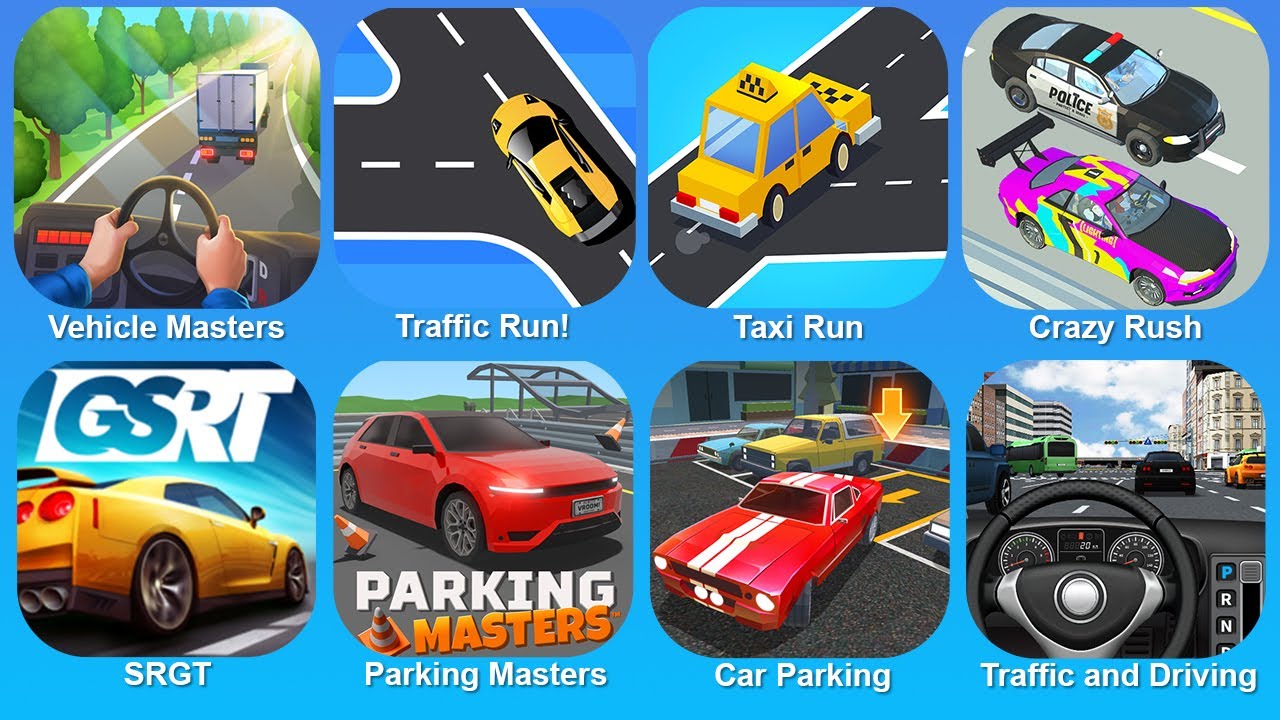 Vehicle Masters, Traffic Run!, Taxi Run, Crazy Rush, SRGT, Parking Master, Car Parking