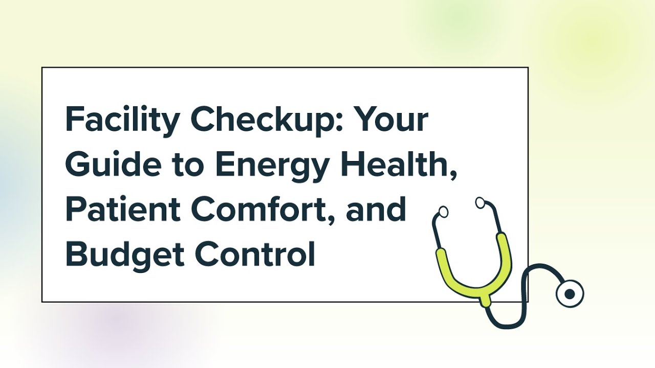 Facility Checkup: Your Guide to Energy Health, Patient Comfort, and Budget Control
