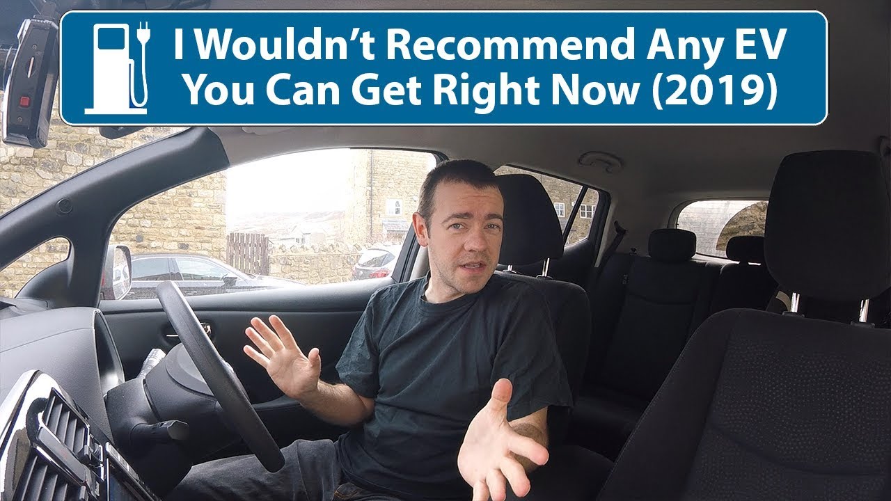 I Wouldn't Recommend Any Electric Car Available in 2019!