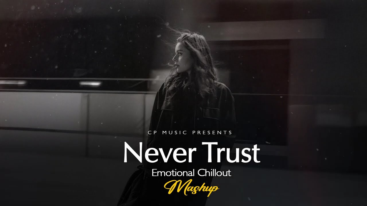 Never Trust Mashup 2026 (CP Music Mashup) | Heartbreak Chillout | Arijit Singh | Darshan raval