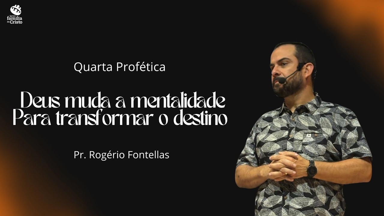 DEUS MUDA A MENTALIDADE PARA TRANSFORMAR O DESTINO I Pr. Rogério Fontellas I 04/02/2026