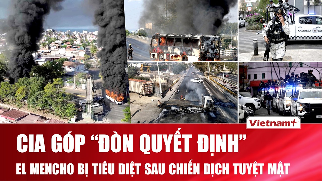 THẾ GIỚI 24H: Trùm ma túy số 1 Mexico gục ngã: CIA âm thầm vạch đường cho cuộc săn lùng?