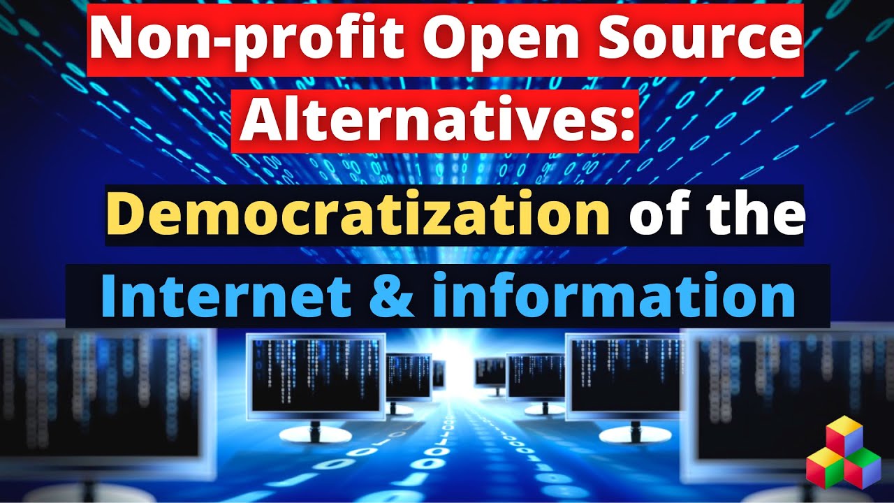 Non-profit Open Source alternatives: Democratization of the Internet and Information
