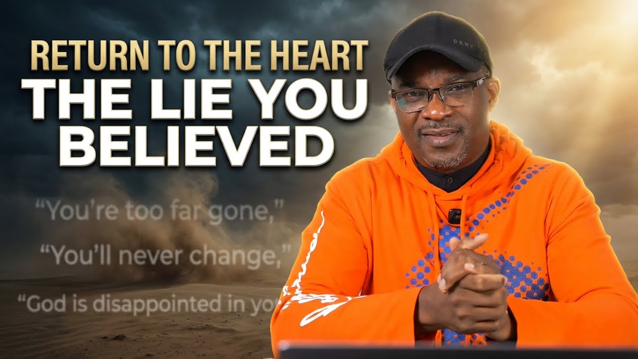 Return to the Heart: The Lie You Believed 
