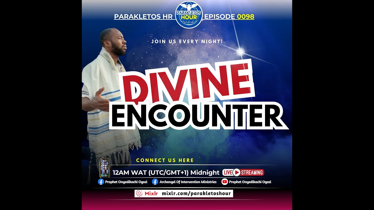 DIVINE ENCOUNTER || PARAKLETOS HOUR 0098 || PROPHET ONYEDIKACHI OGOZI