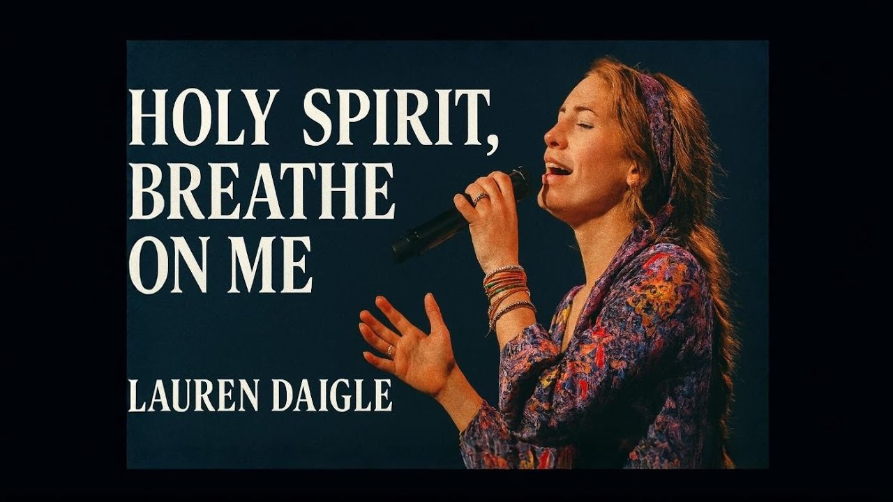 Lauren Daigle–Holy Spirit, Breathe on Me | Powerful Worship Song | Deep Anointing & Revival 2026