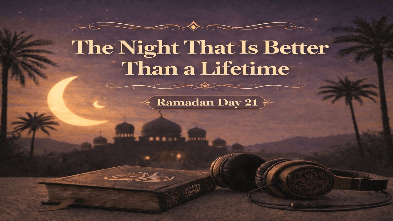 This is Night Better Than a Lifetime | Ramadan Reflections Day 21