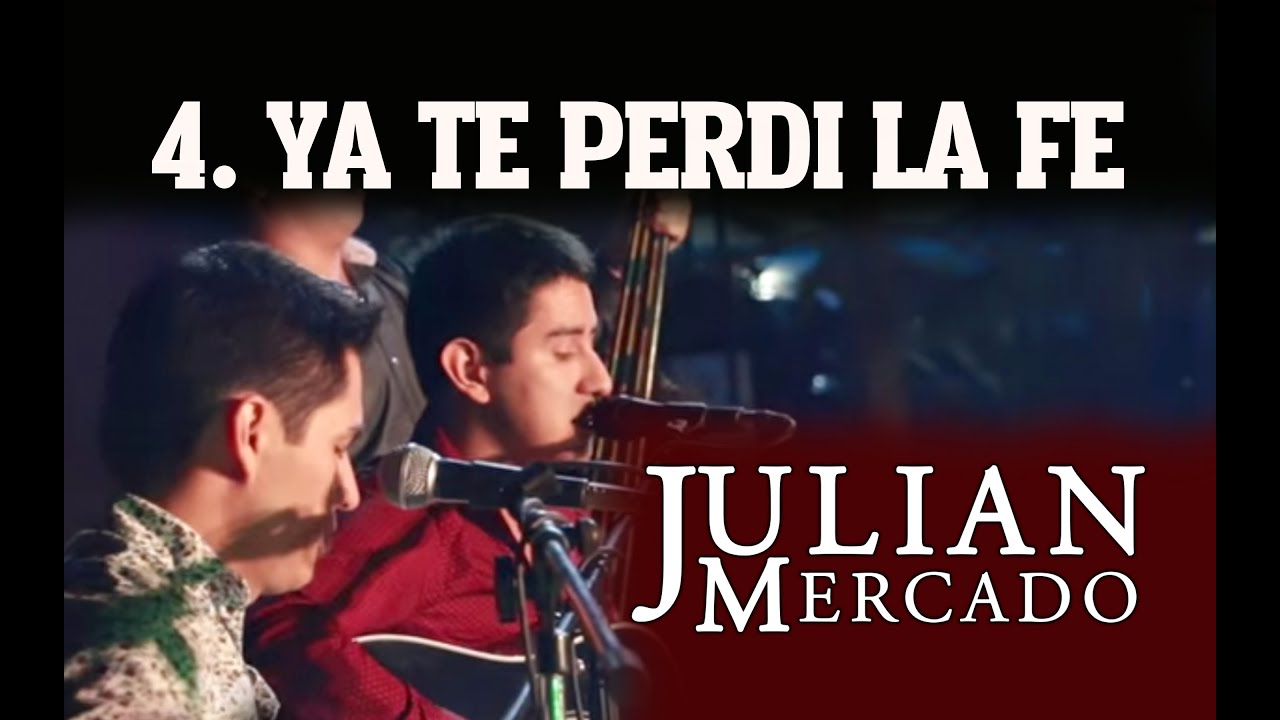 4. Ya Te Perdi La Fe - Julian Mercado [En Vivo desde Culiacan 2015 con Tololoche]