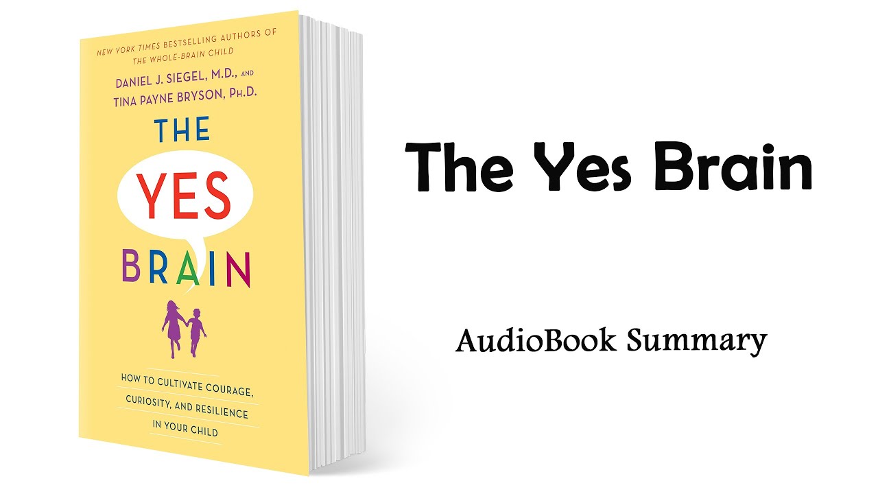 The Yes Brain by Daniel J. Siegel, Tina Payne Bryson | Summary