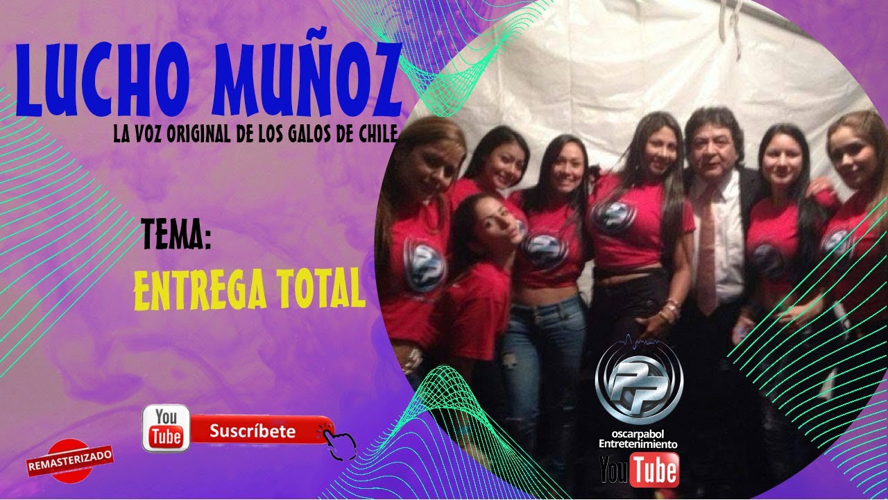 LUCHO MUÑOZ - ENTREGA TOTAL -  Voz original de este tema con GALOS de CHILE
