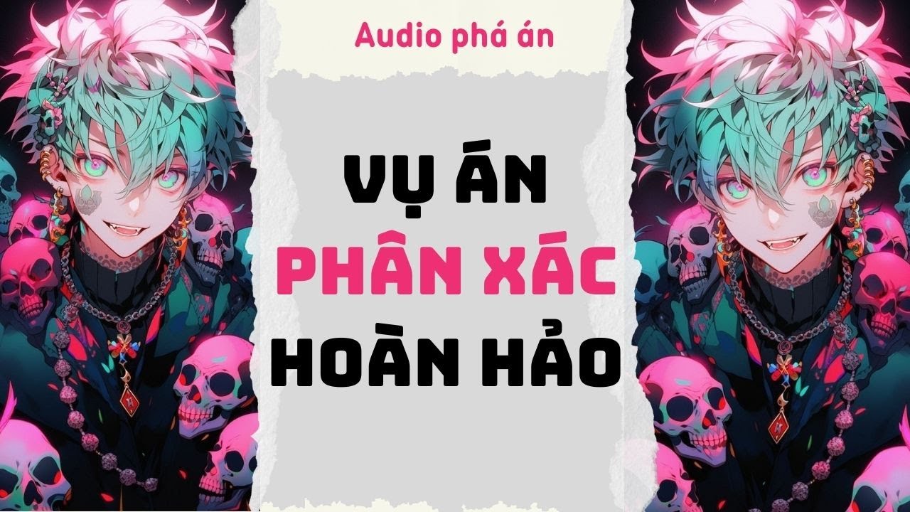 [ TRUYỆN AUDIO ] Vụ án phân xác hoàn hảo (Full) | Rắn Audio #truyenaudio #audio #pháán