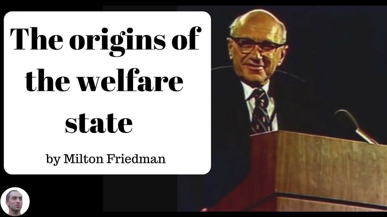The origins of the welfare state - Milton Friedman