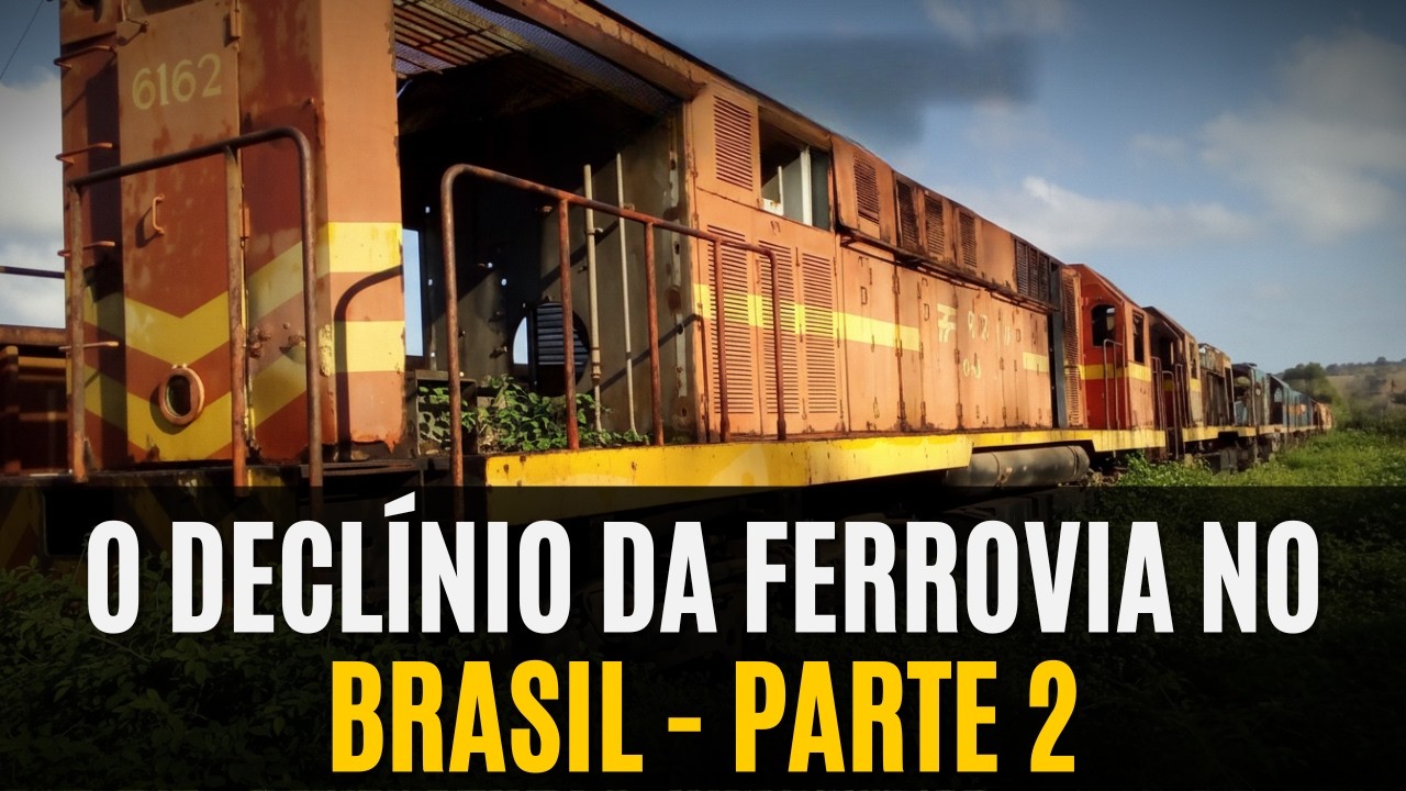 HISTÓRIA FERROVIÁRIA: O Declínio Da FERROVIA No Brasil - PARTE 2