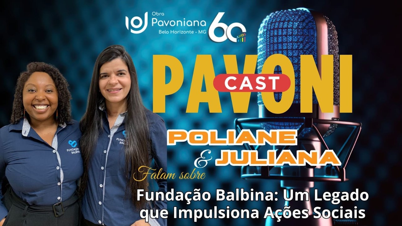 Fundação Balbina: O Legado que impulsiona Projetos Sociais em BH | PavoniCast