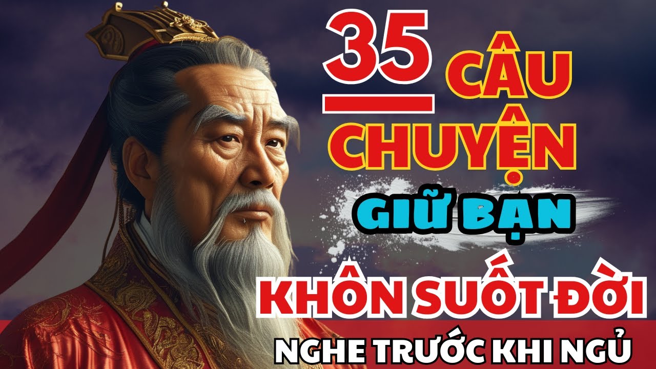 35 câu chuyện TRÍ TUỆ THÂM SÂU Cổ Nhân giúp bạn SỐNG KHÔN TRỌN ĐỜI | Triết Lý Cuộc Sống