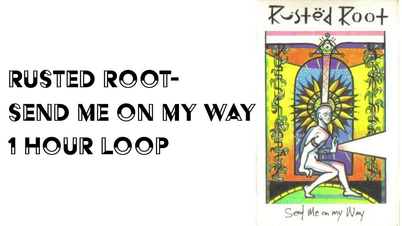 Send Me On My Way (Rusted Root) -1 hour loop