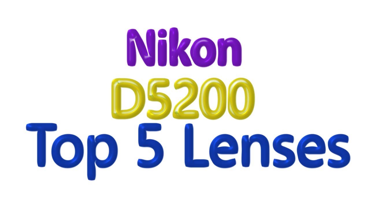 Nikon D5200 Top 5 Lenses you need !