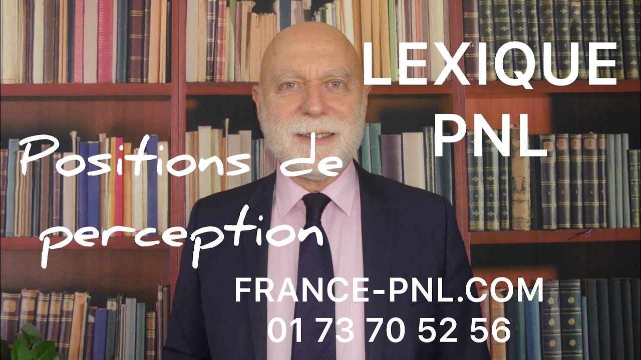 LES POSITIONS DE PERCEPTION LEXIQUE PNL par le DOCTEUR ROBERT LARSONNEUR