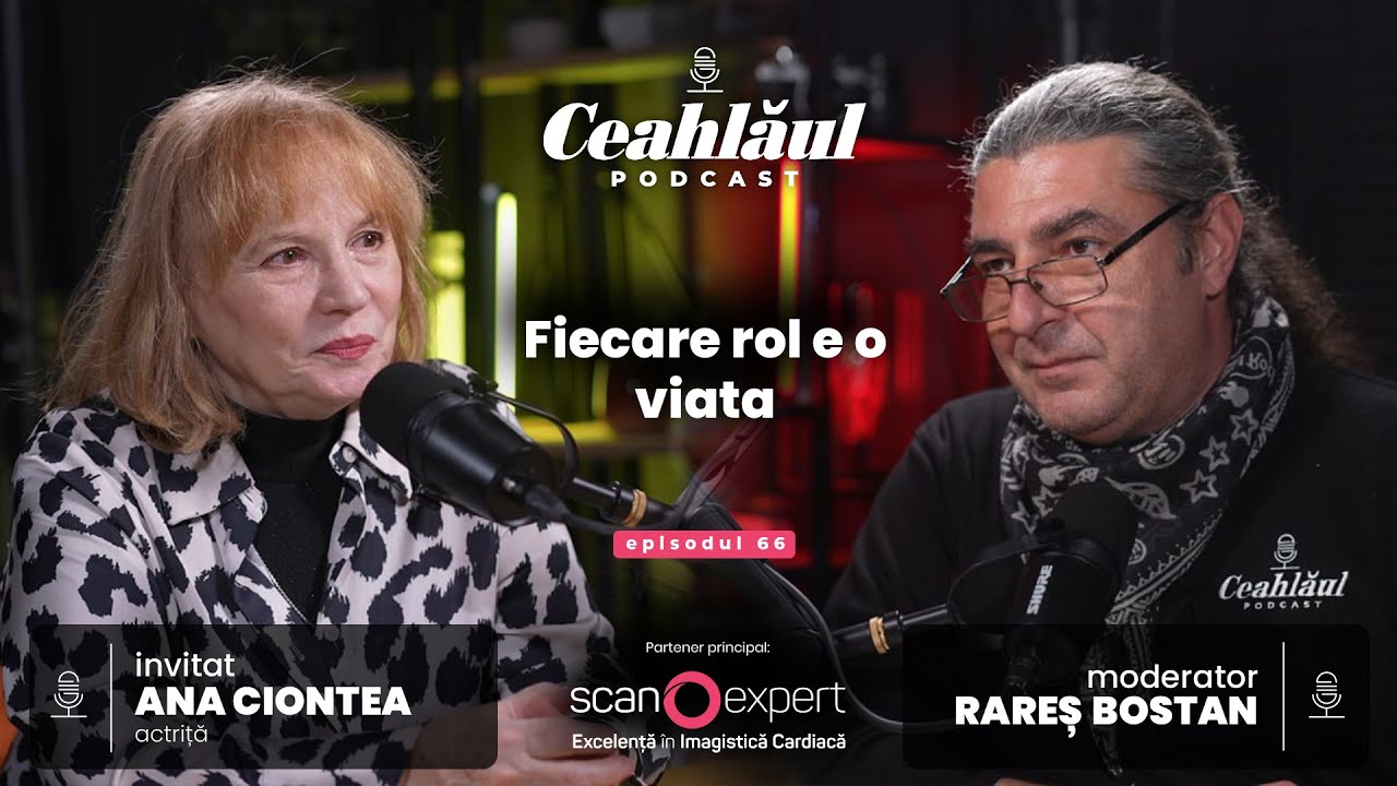 Fiecare rol e o viata | Invitat actrita Ana Ciontea | Ceahlăul Podcast, #66