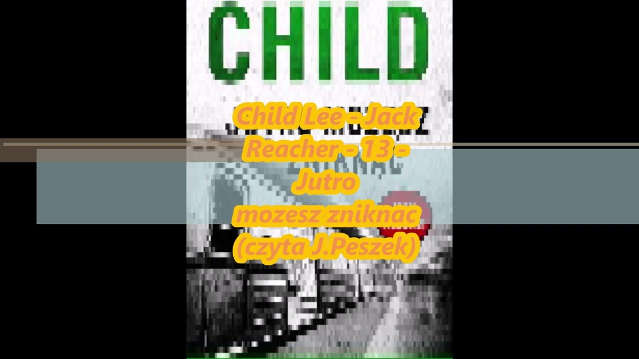 Child Lee - Jack Reacher - 13 - Jutro mozesz zniknac (czyta J.Peszek)