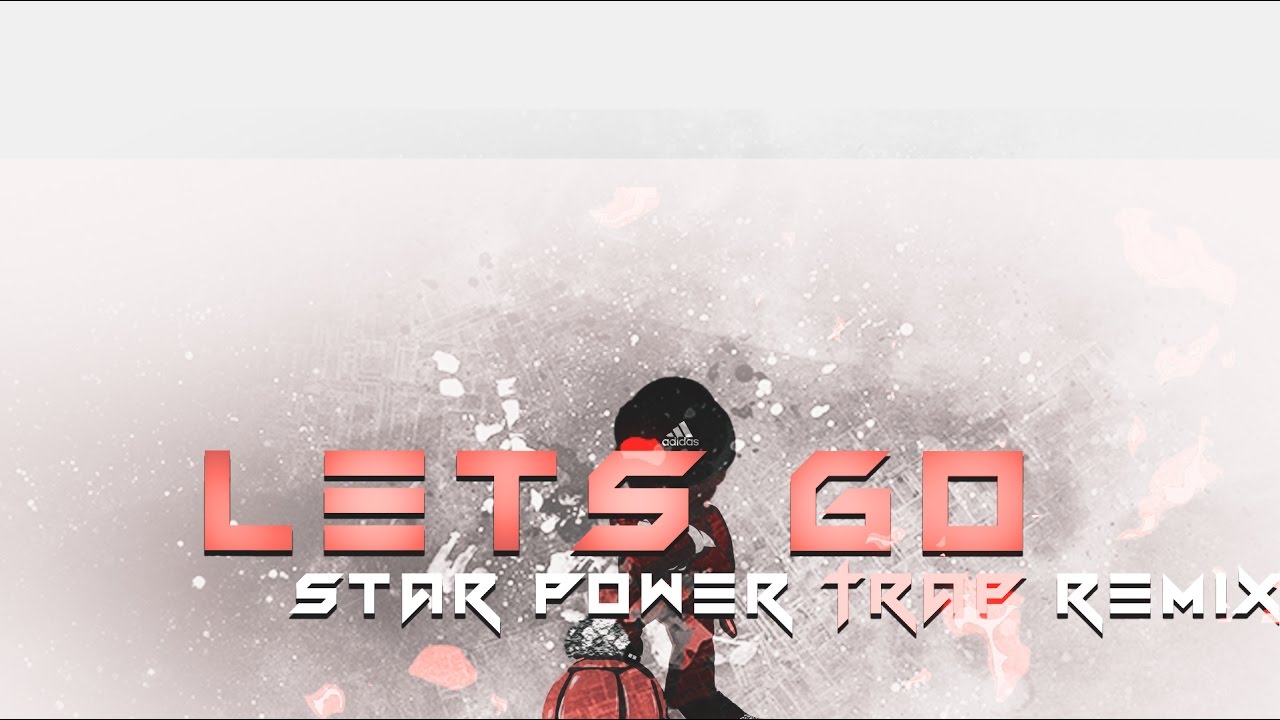 Lets Go - Star Power Trap Remix (Free Use)