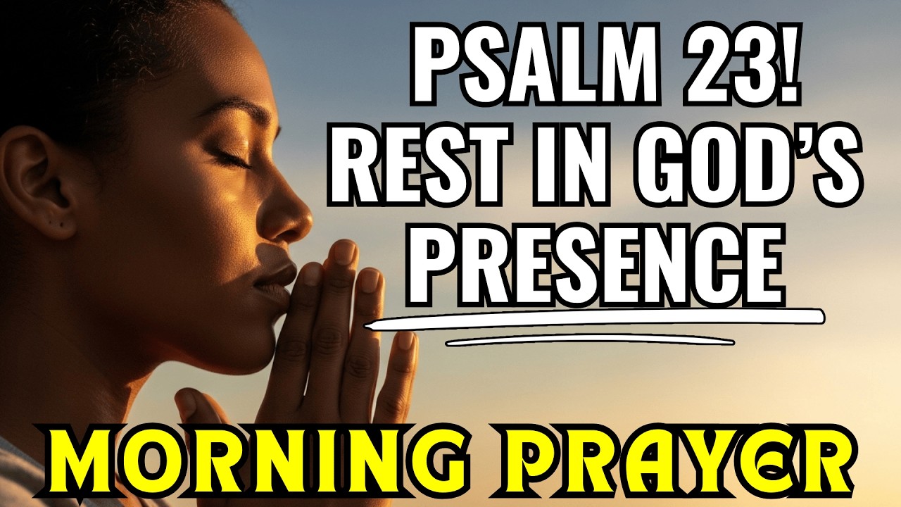 Start the DAY with PSALM 23 and rest in the PRESENCE of GOD | MORNING PRAYER