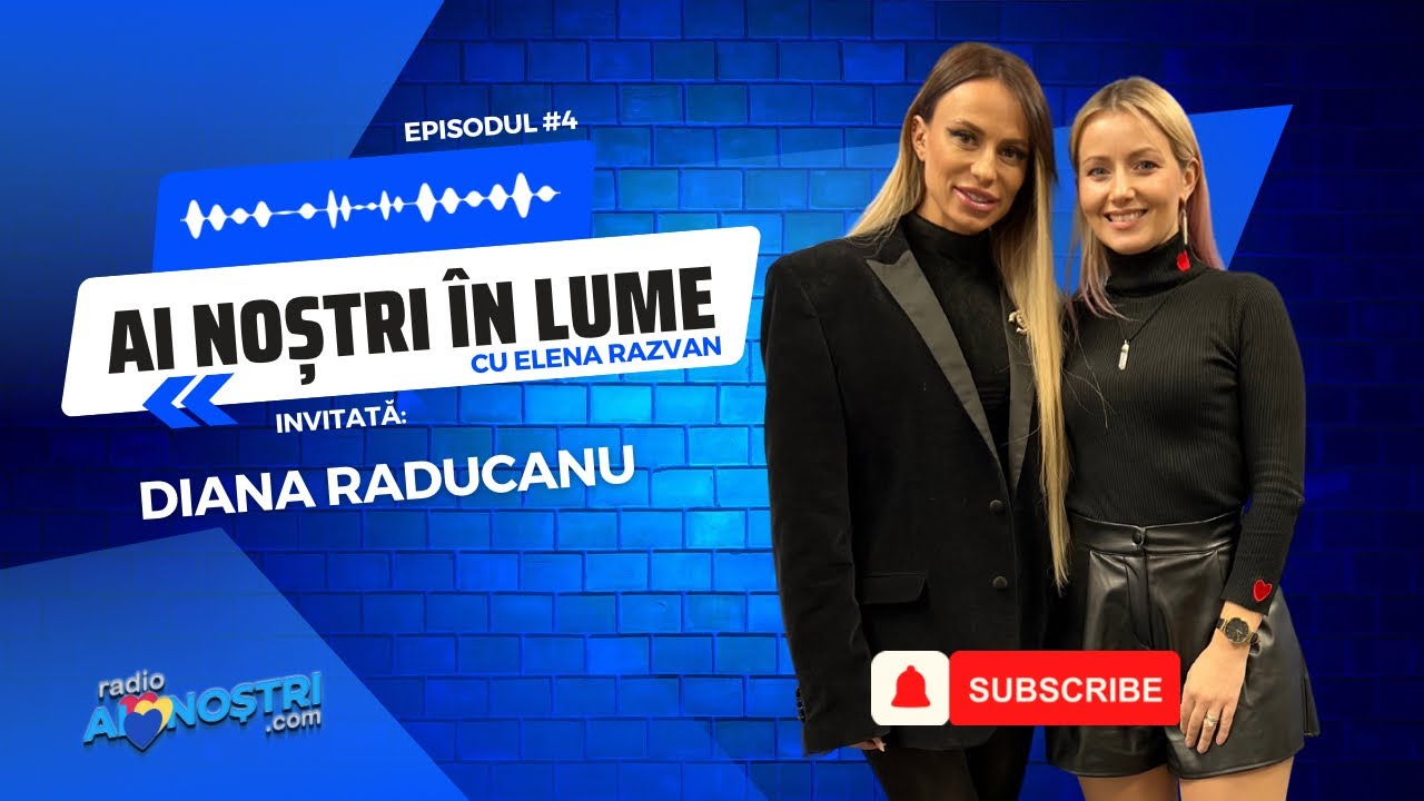 Diana Raducanu invită la AI NOȘTRI în LUME cu Elena Razvan - Ep. #4