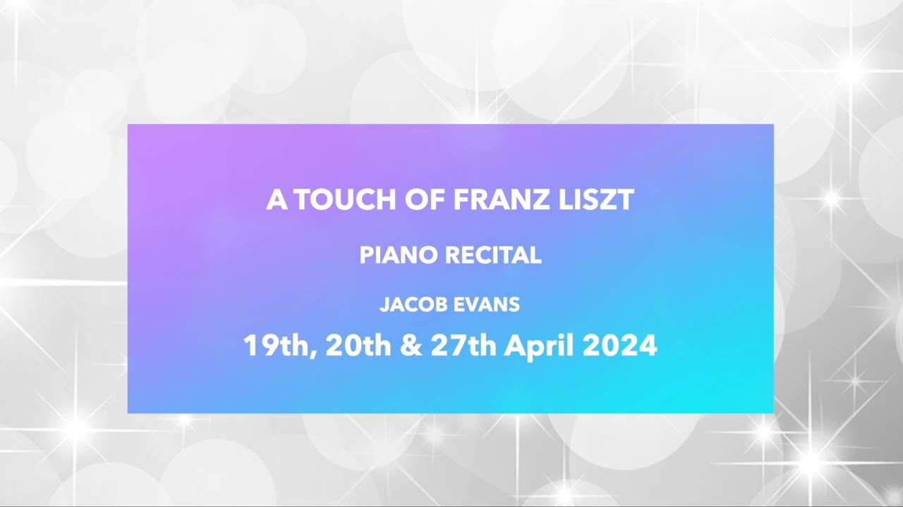 A Touch Of Franz Liszt - Piano Recital by Jacob Evans