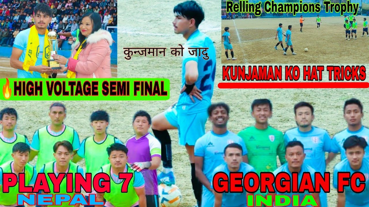 KUNJAMAN को HAT TRICK🔥 GEORGIAN FC KALIMPONG VS PLAYING 7 NEPAL | Relling Champion Trophy SEMI FINAL
