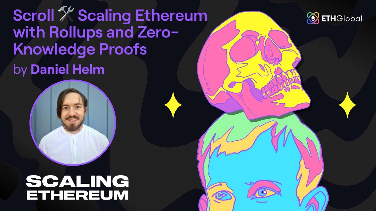 Scroll  Scaling Ethereum with Rollups and Zero-Knowledge Proofs - Daniel Helm
