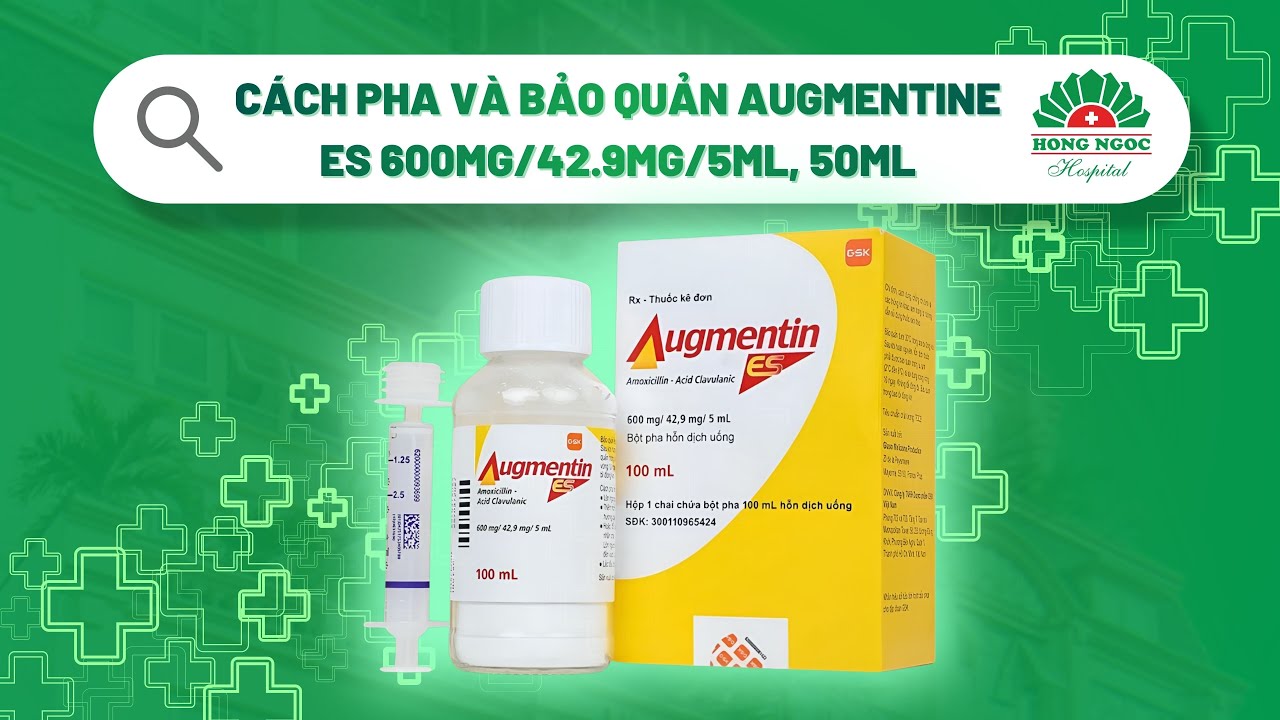 Hướng dẫn pha v&agrave; bảo quản Augmentin ES 600mg/42.9mg/5MLml, 50ml