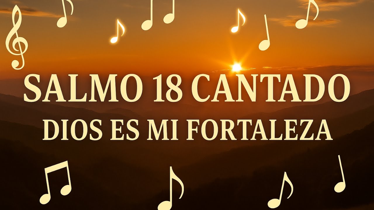 Salmo 18 Cantado – Dios es mi Fortaleza y Libertador