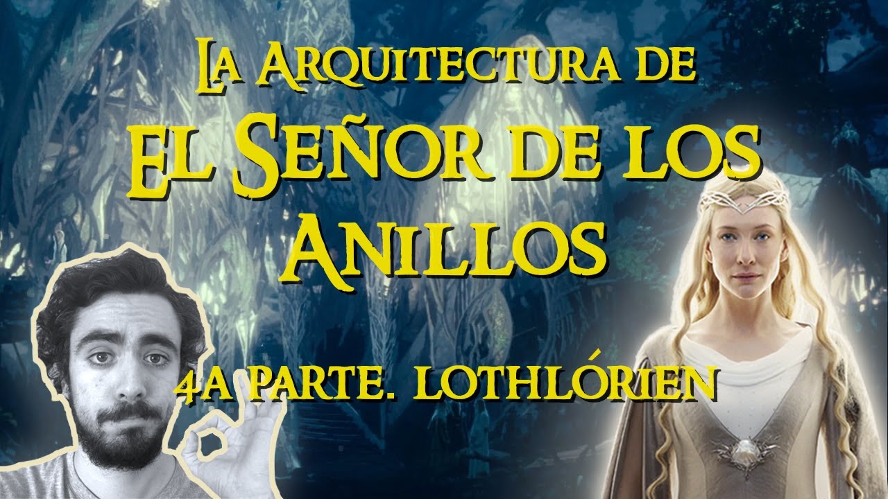 Arquitectura de EL SEÑOR DE LOS ANILLOS. 4a Parte: LOTHLÓRIEN