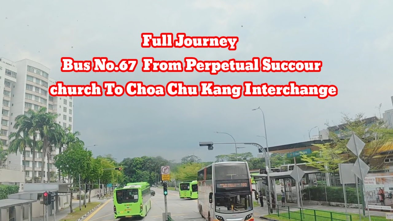 Singapore | Full Journey Bus No.67 From Perpetual Succour church To Choa Chu Kang Interchange 