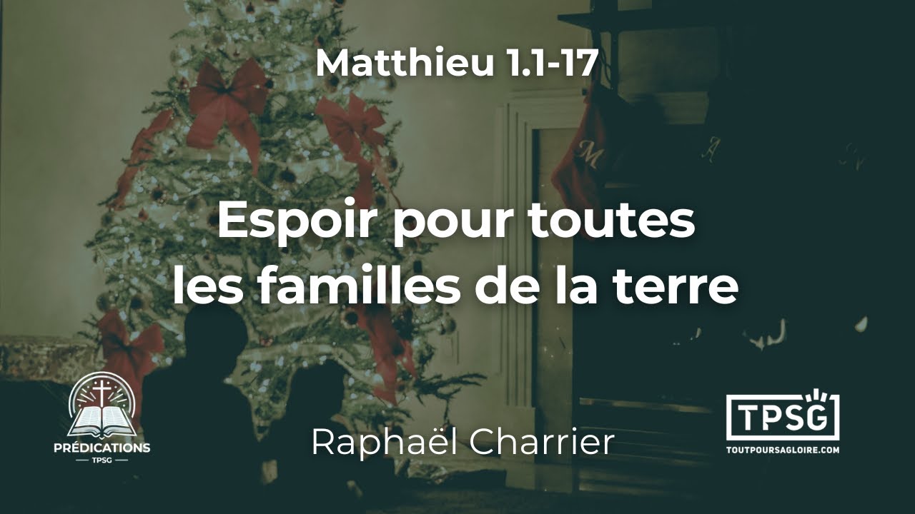 R. Charrier | Noël: l’espoir pour toutes les familles de la terre (Matthieu 1.1-17) [Prédication]
