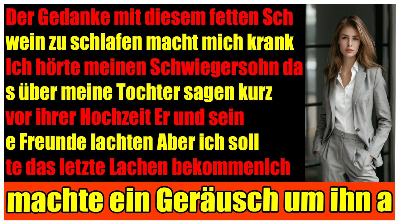 Mein Schwiegersohn nannte meine Tochter an ihrem Hochzeitstag fettes Schwein ich hörte alles