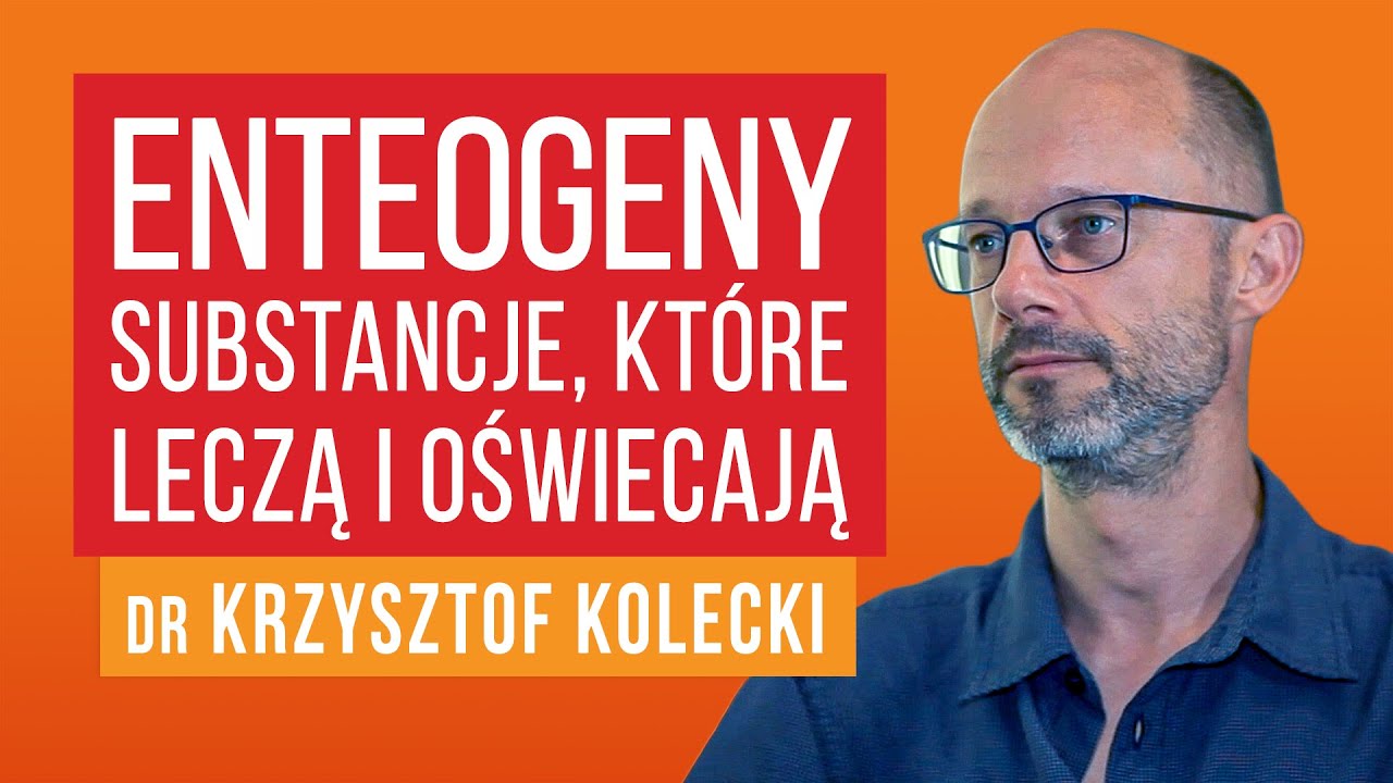 Enteogeny - substancje, kt&oacute;re leczą i oświecają - Dr n. hum. Krzysztof Kolecki [ep.68].