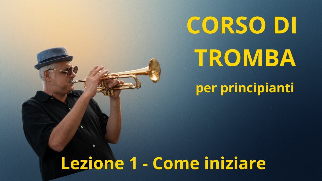 Lezione 1 – Come iniziare    Corso di Tromba per Principianti