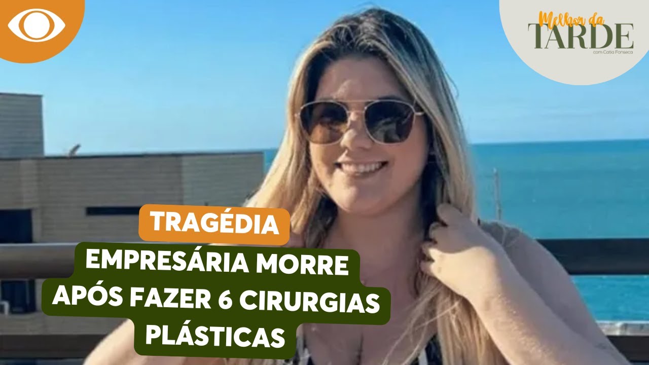 Empresária de 24 anos morre após fazer 6 cirurgias plásticas simultâneas no Ceará