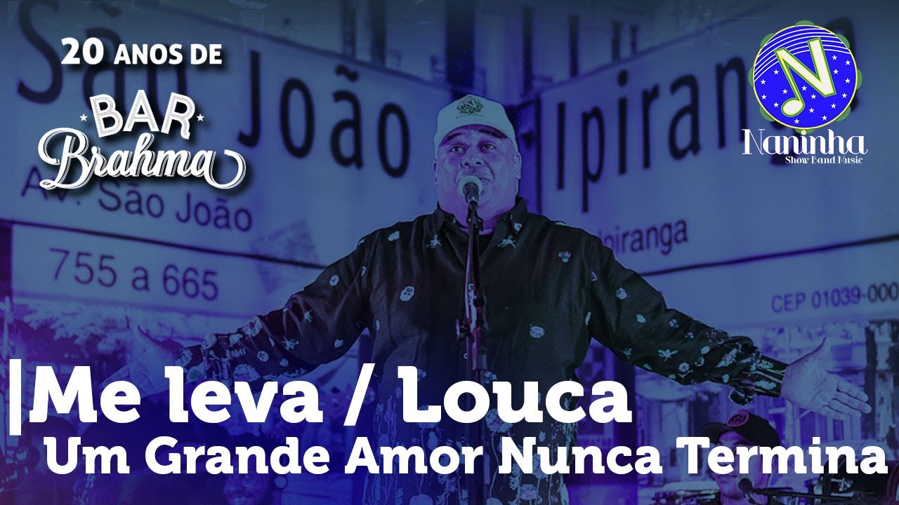 Naninha - ME LEVA / LOUCA / UM GRANDE AMOR NUNCA TERMINA – 20 Anos de Bar Brahma