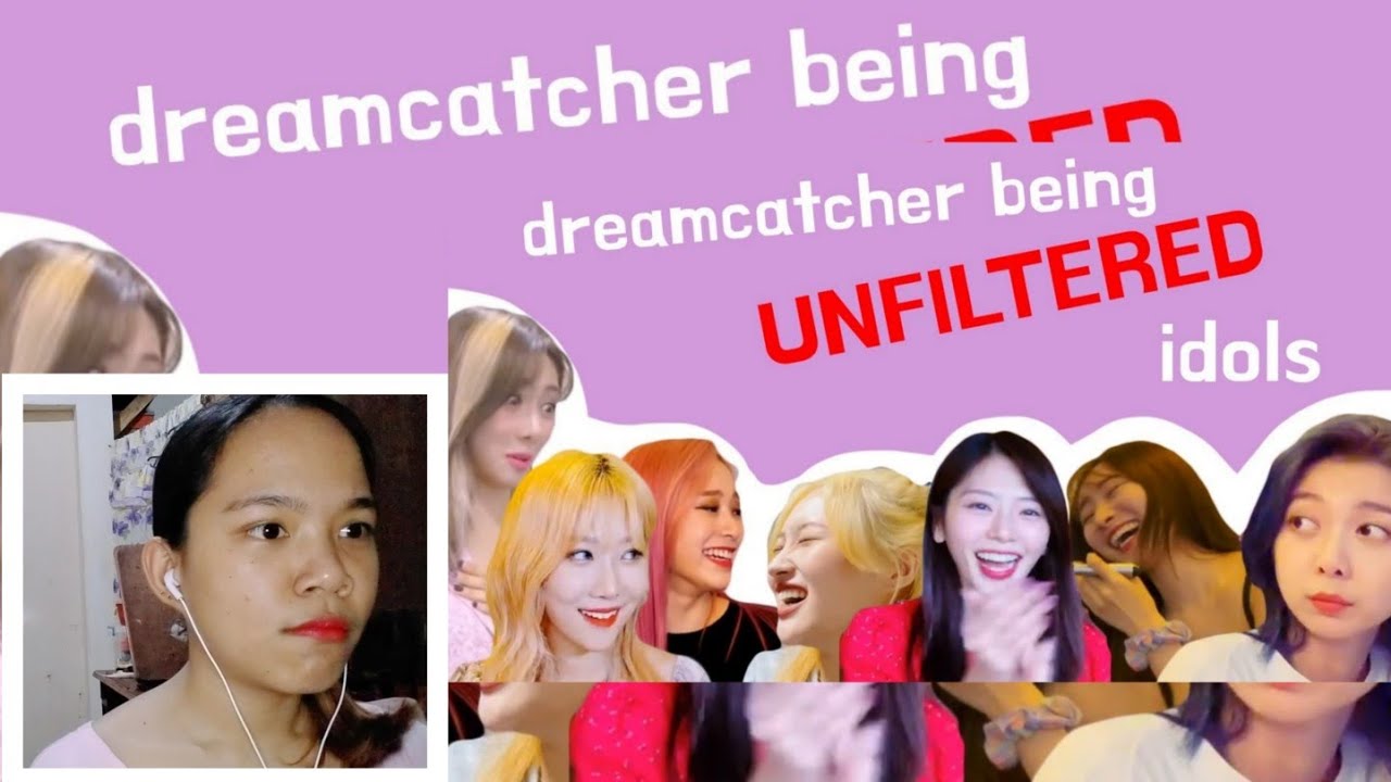 DREAMCATCHER BEING UNFILTERED IDOLS | REACTION