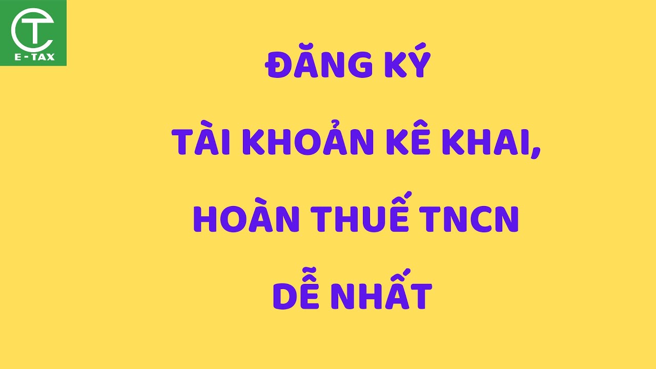 Đăng Ký Tài Khoản Giao Dịch Thuế Điện Tử Để Hoàn Thuế TNCN Online