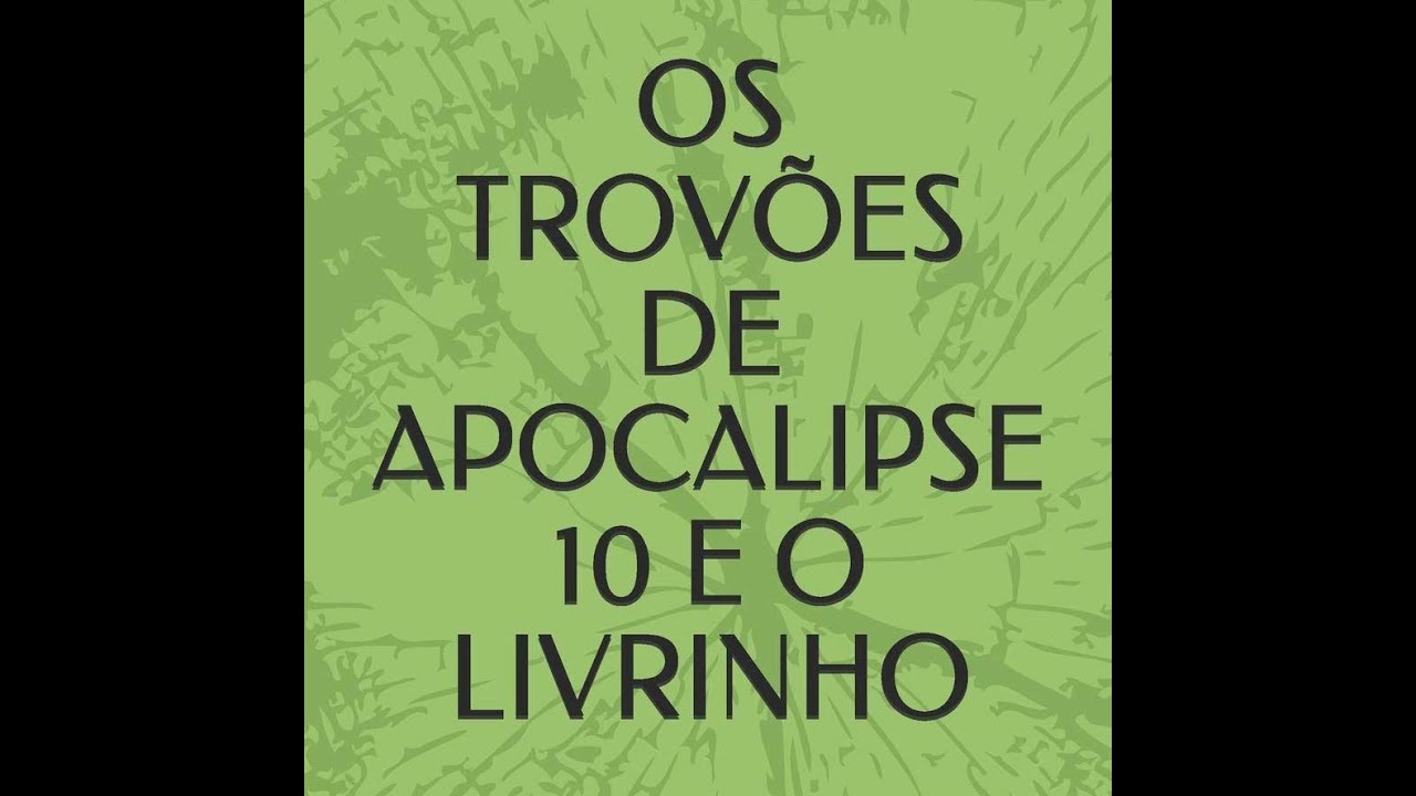 17. DESVENDANDO O APOCALIPSE - A VOZ DOS SETE TROVÕES